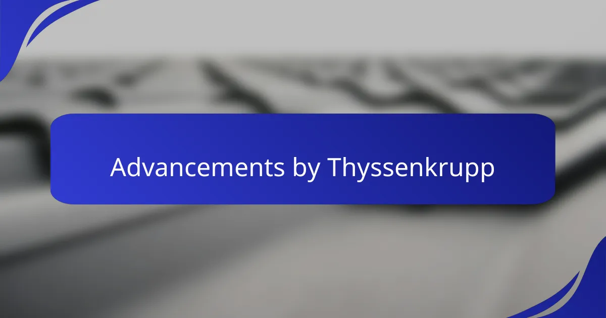 Advancements by Thyssenkrupp