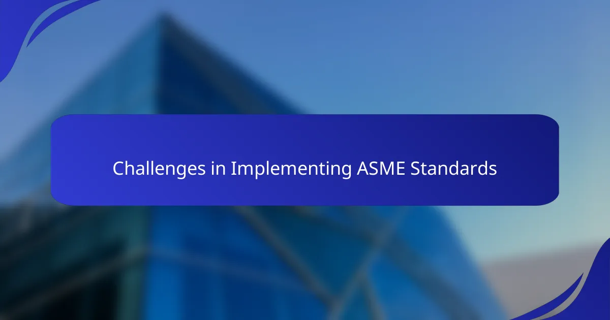 Challenges in Implementing ASME Standards