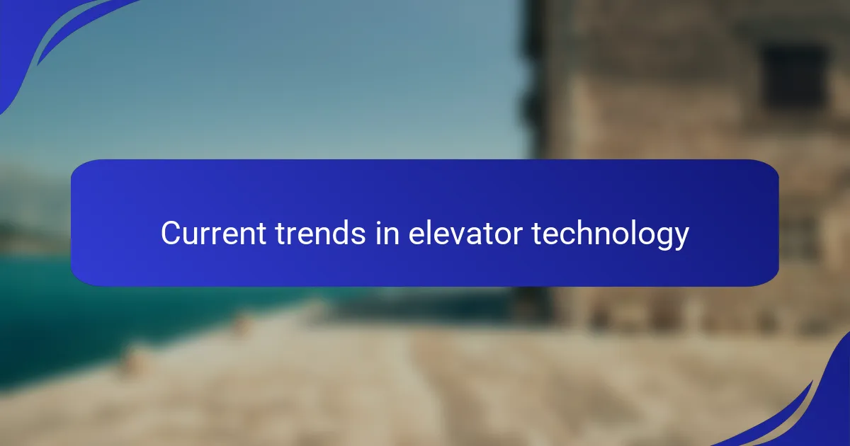 Current trends in elevator technology