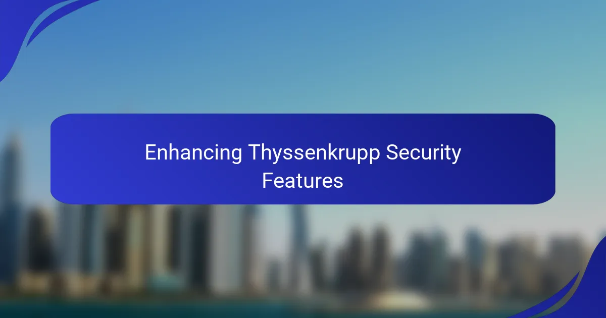 Enhancing Thyssenkrupp Security Features
