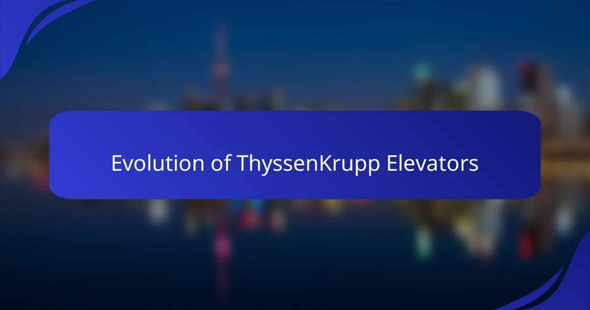 Evolution of ThyssenKrupp Elevators