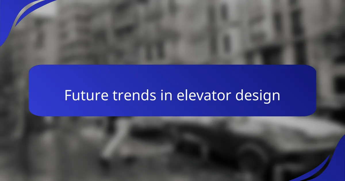 Future trends in elevator design