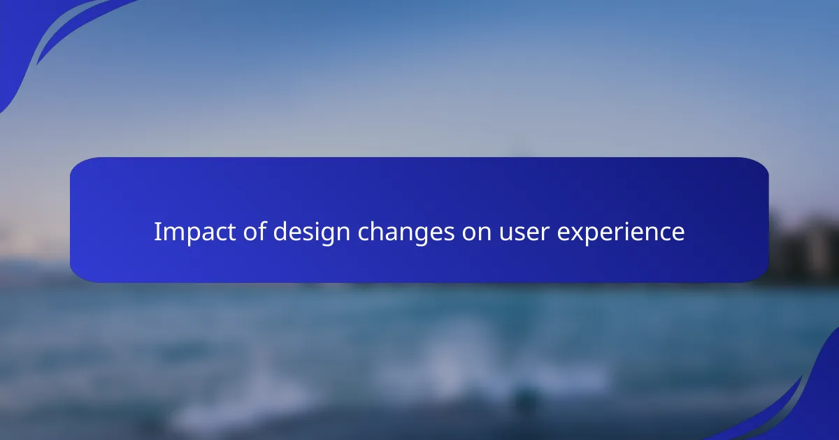 Impact of design changes on user experience
