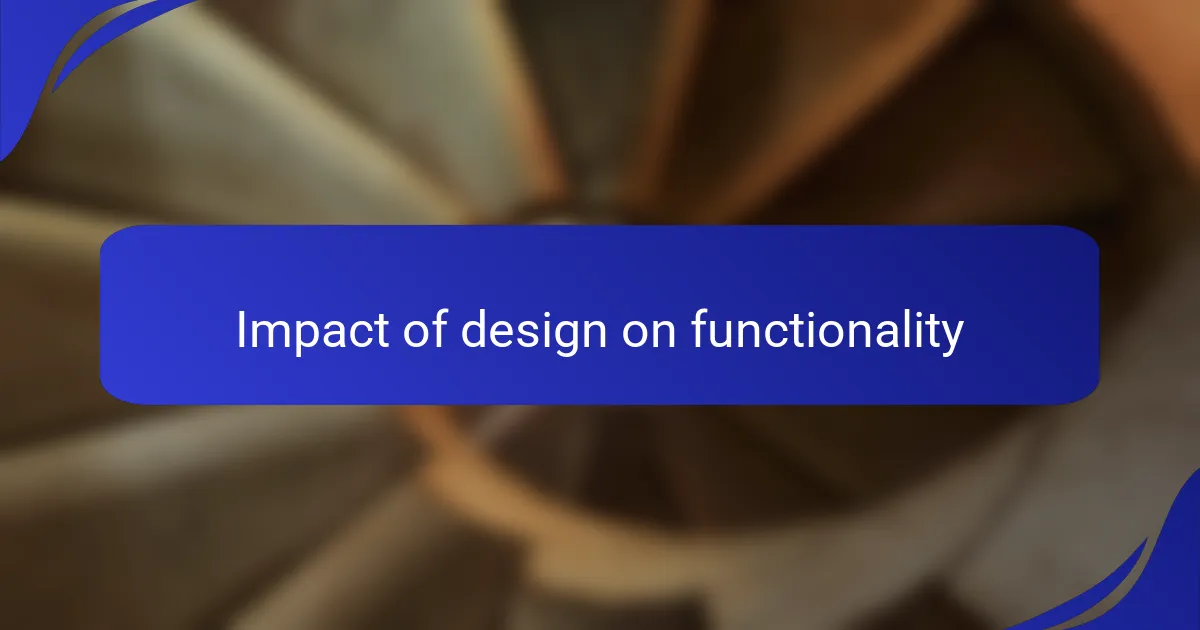 Impact of design on functionality