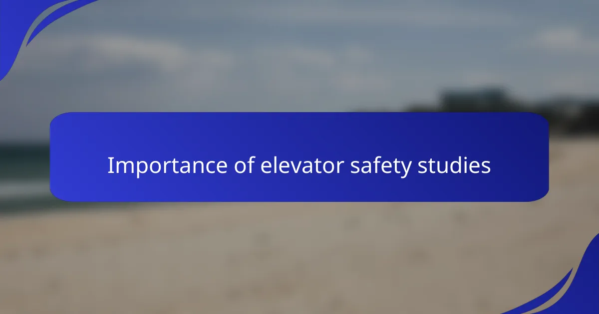 Importance of elevator safety studies