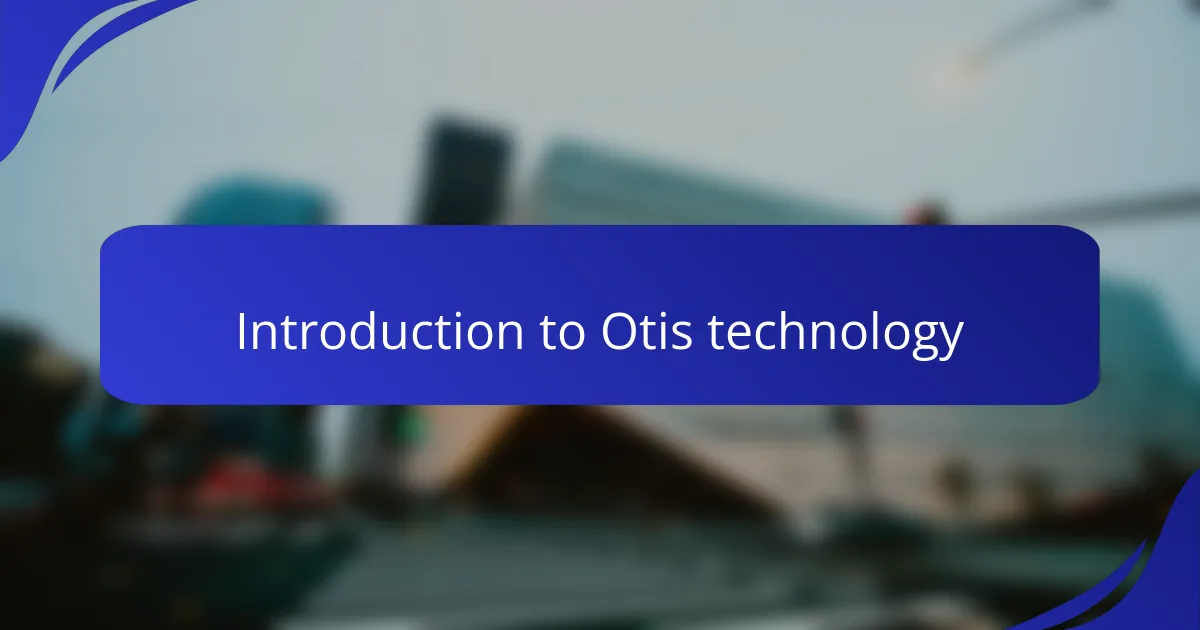 Introduction to Otis technology