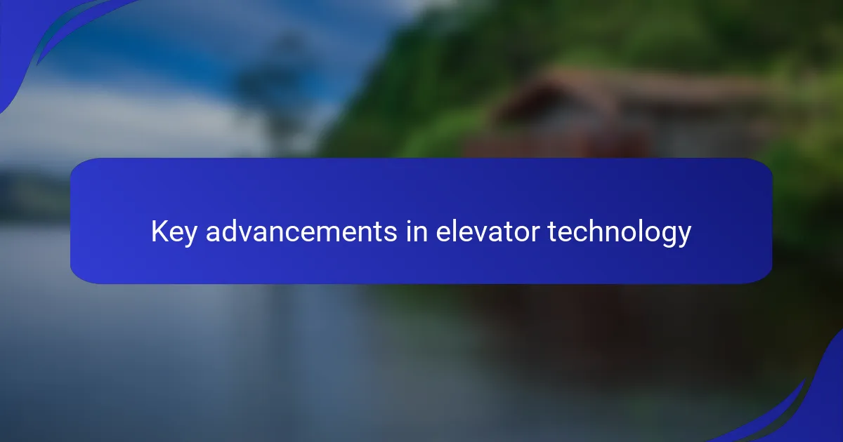 Key advancements in elevator technology