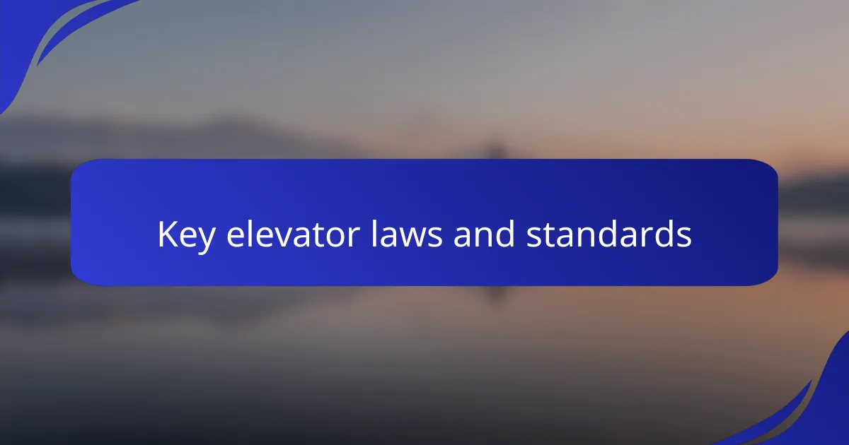 Key elevator laws and standards