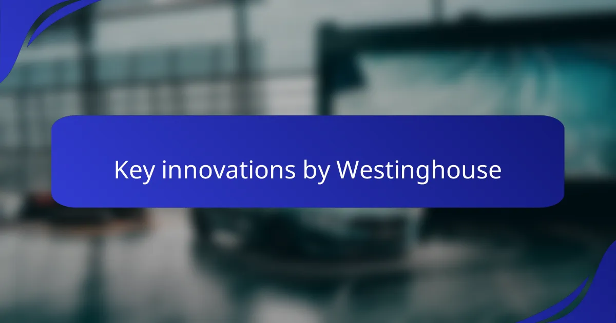Key innovations by Westinghouse