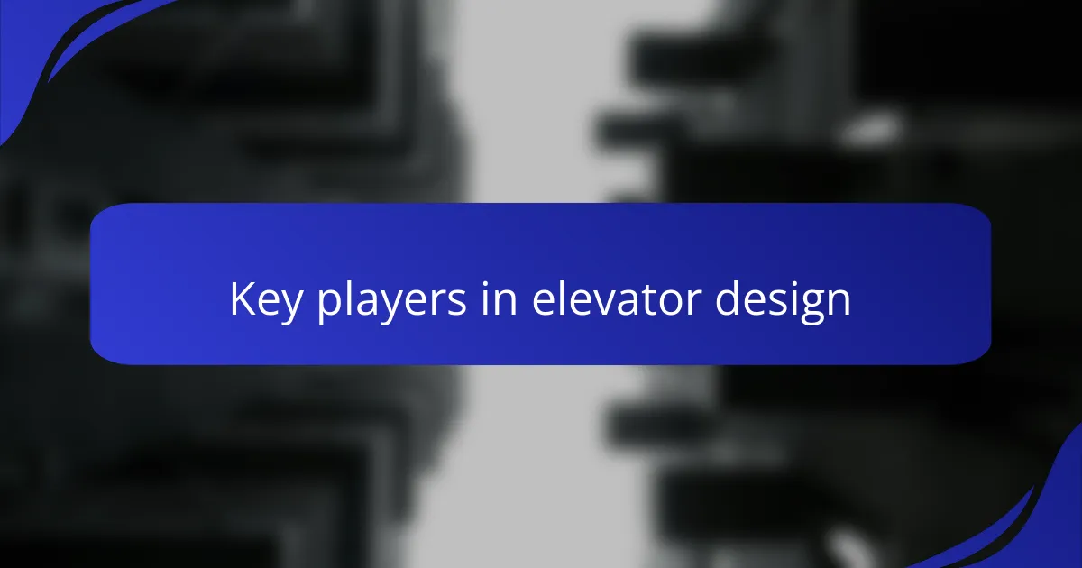 Key players in elevator design
