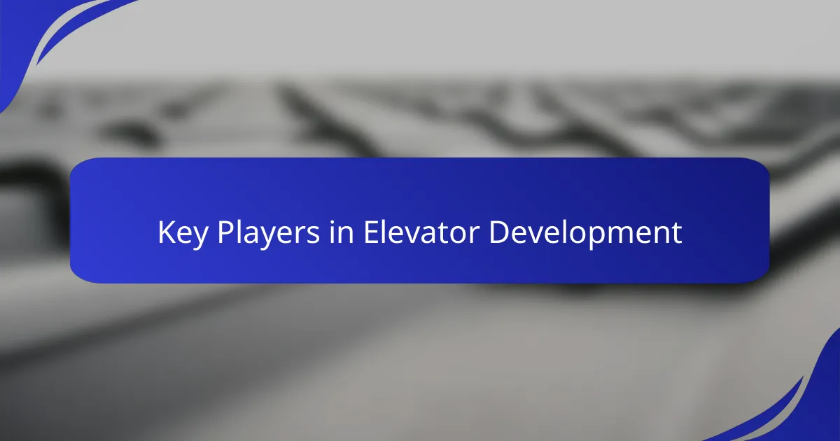 Key Players in Elevator Development