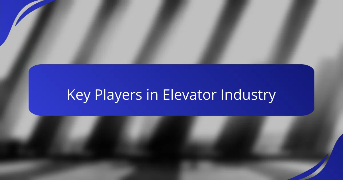 Key Players in Elevator Industry