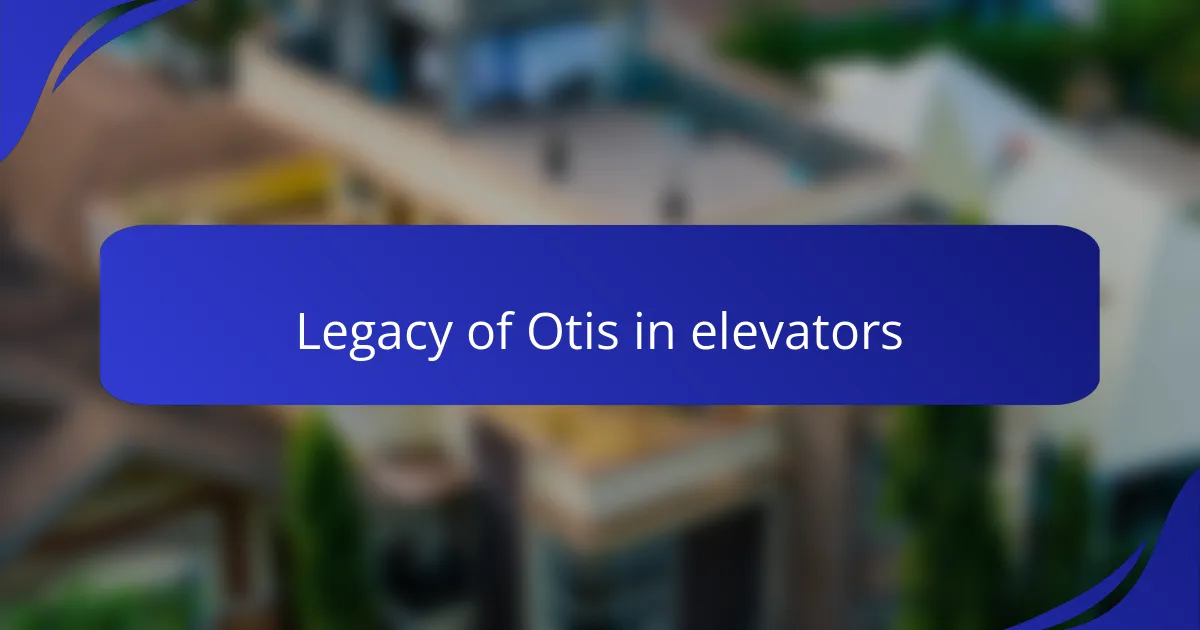 Legacy of Otis in elevators