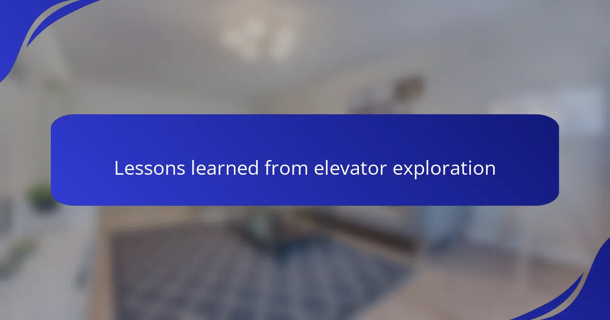 Lessons learned from elevator exploration