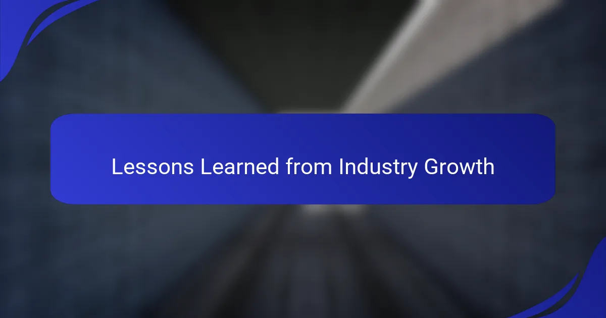 Lessons Learned from Industry Growth