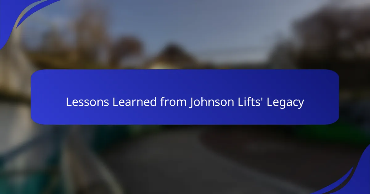 Lessons Learned from Johnson Lifts' Legacy