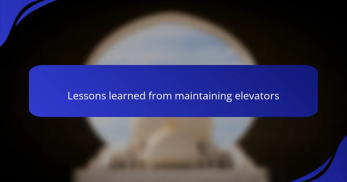 Lessons learned from maintaining elevators