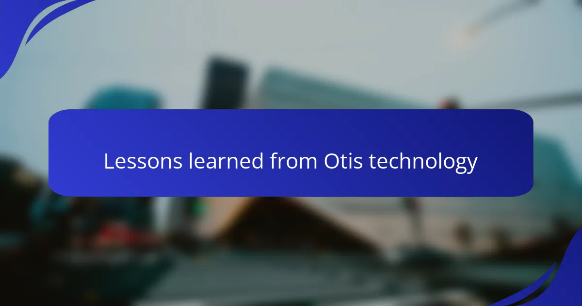 Lessons learned from Otis technology