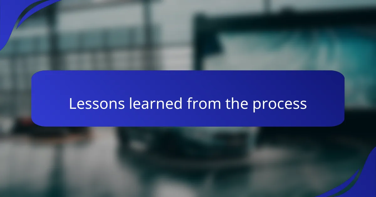 Lessons learned from the process