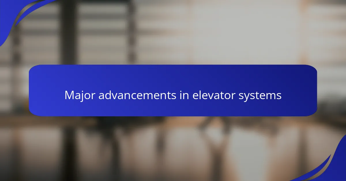 Major advancements in elevator systems