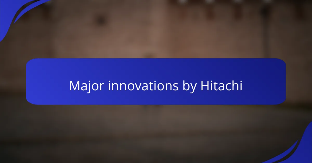 Major innovations by Hitachi