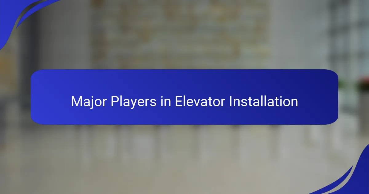 Major Players in Elevator Installation