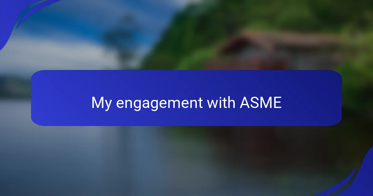 My engagement with ASME