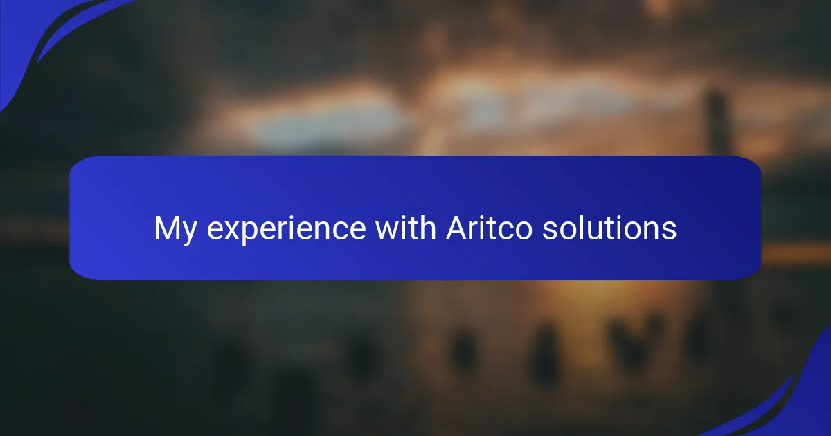 My experience with Aritco solutions