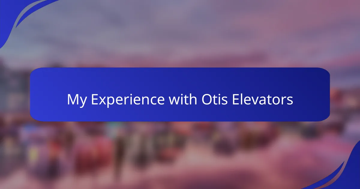 My Experience with Otis Elevators