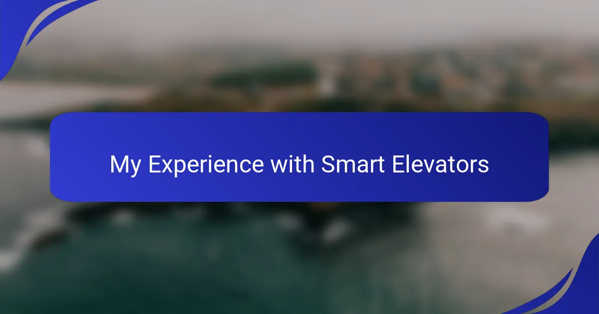 My Experience with Smart Elevators