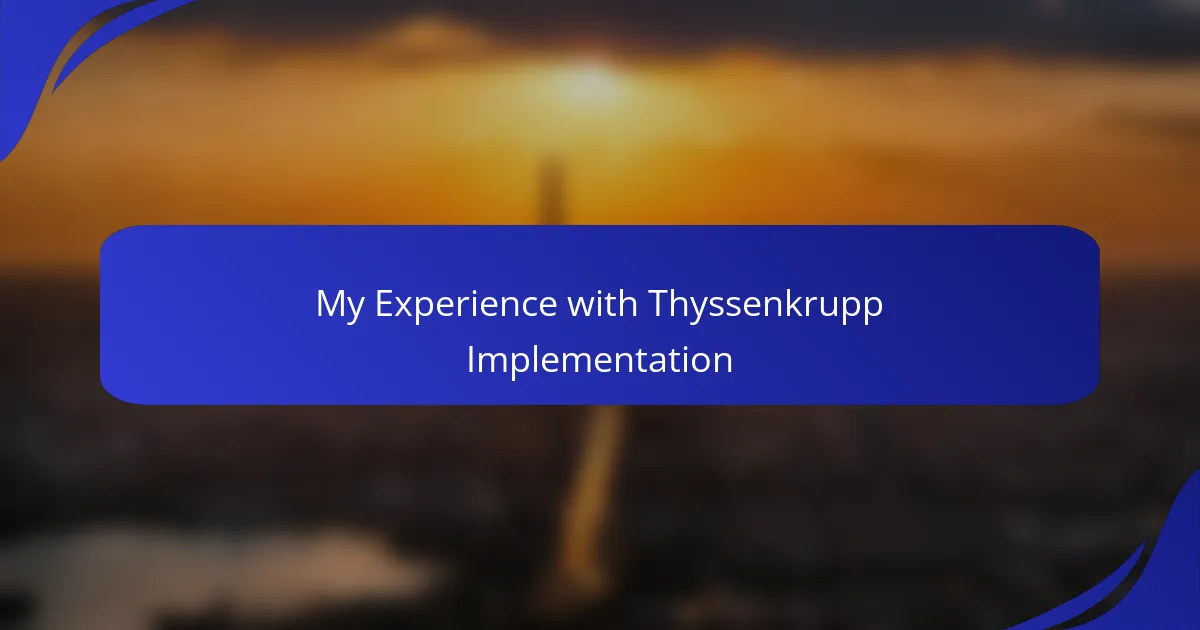 My Experience with Thyssenkrupp Implementation