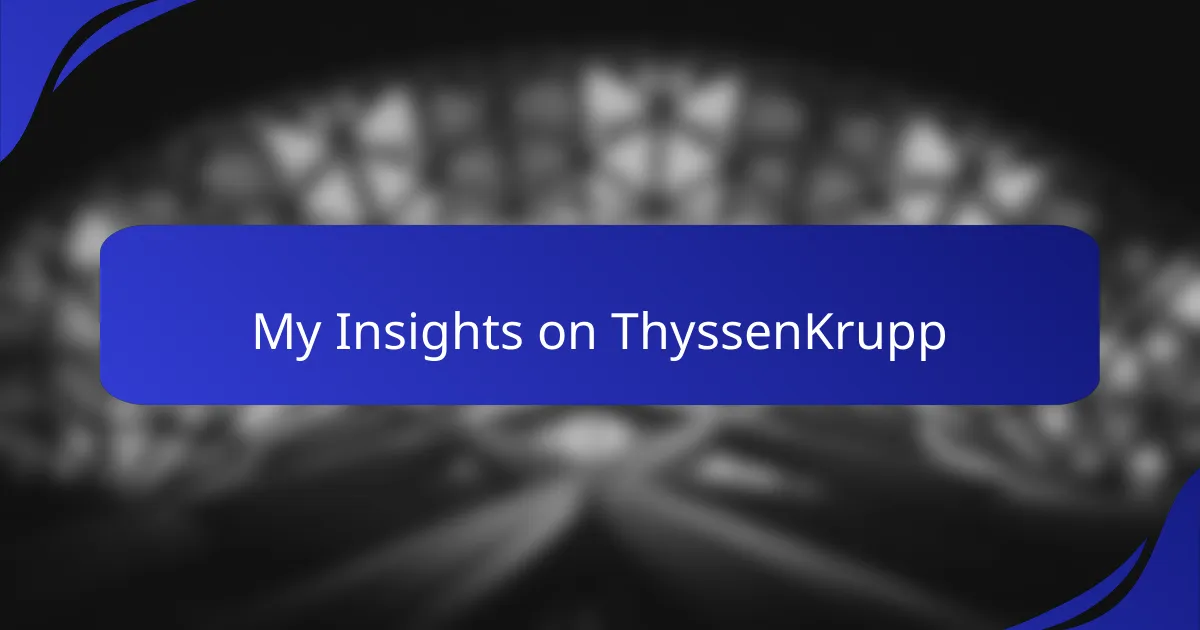 My Insights on ThyssenKrupp