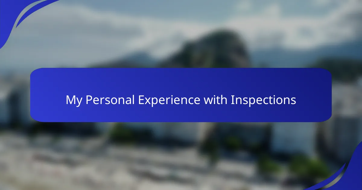 My Personal Experience with Inspections