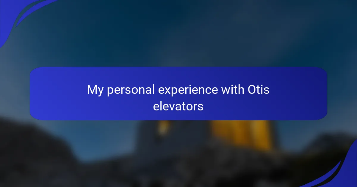 My personal experience with Otis elevators