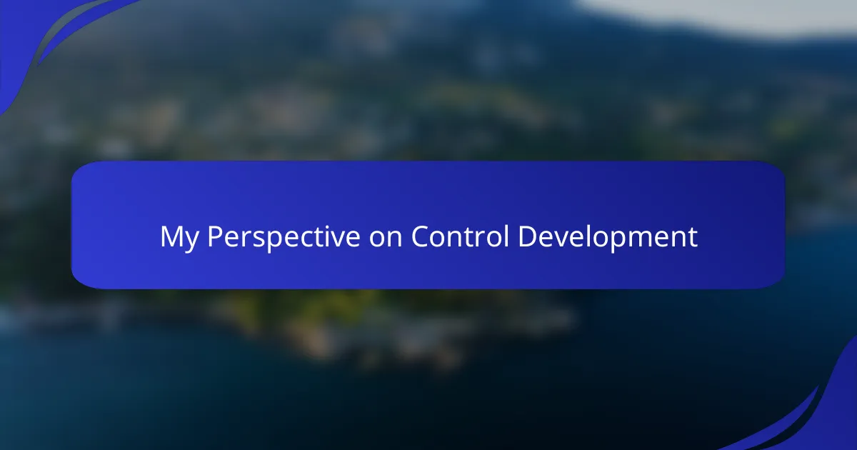 My Perspective on Control Development