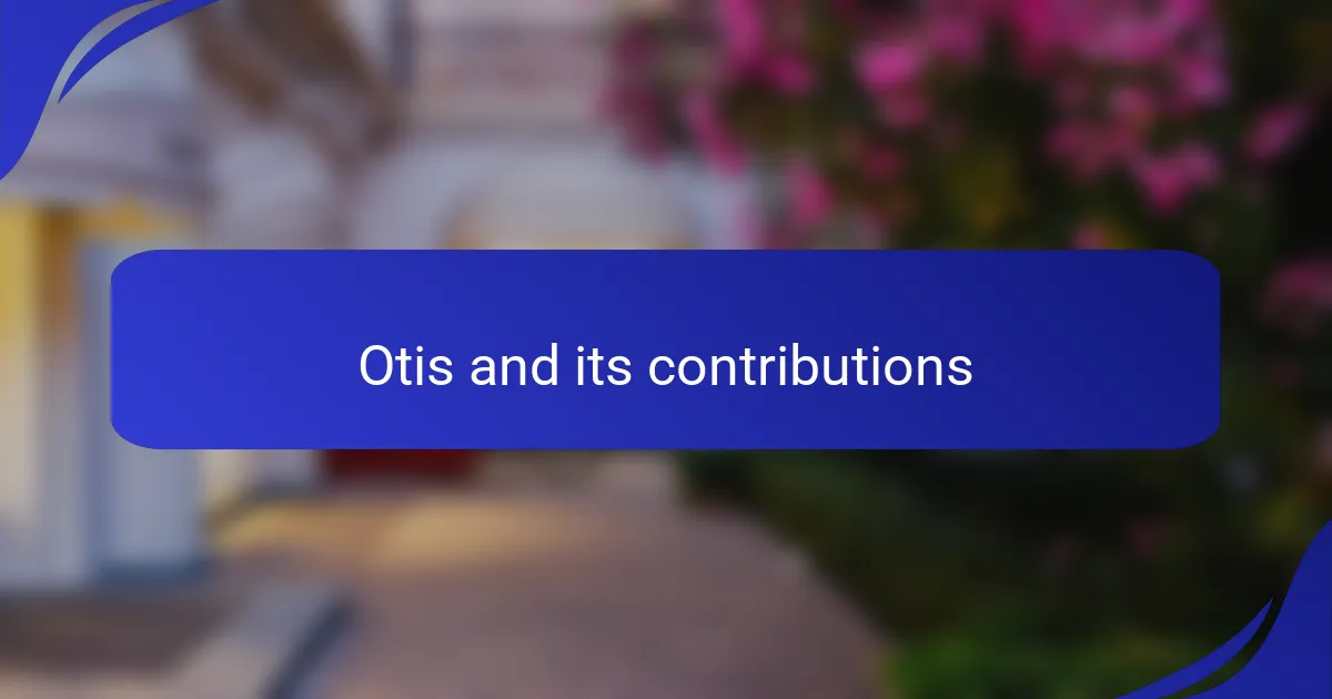 Otis and its contributions