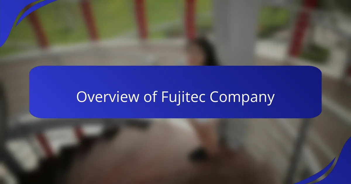 Overview of Fujitec Company