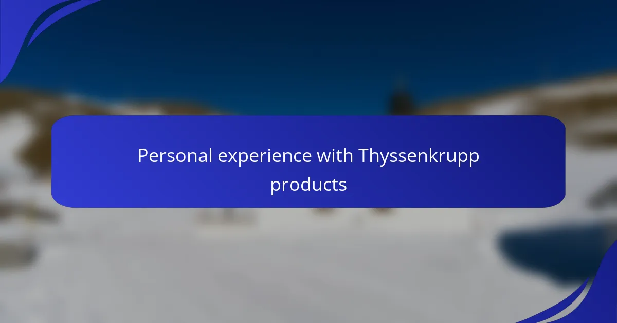 Personal experience with Thyssenkrupp products