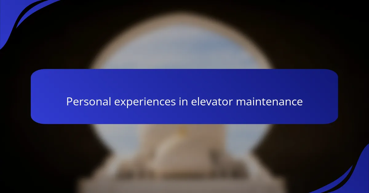Personal experiences in elevator maintenance