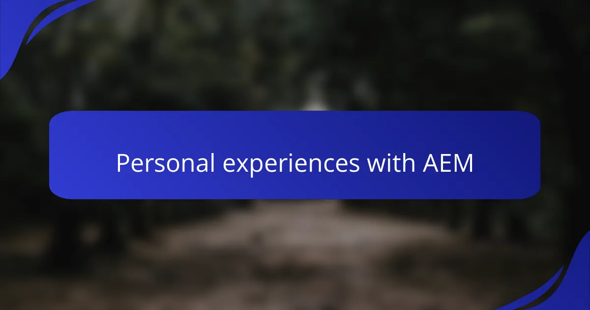Personal experiences with AEM