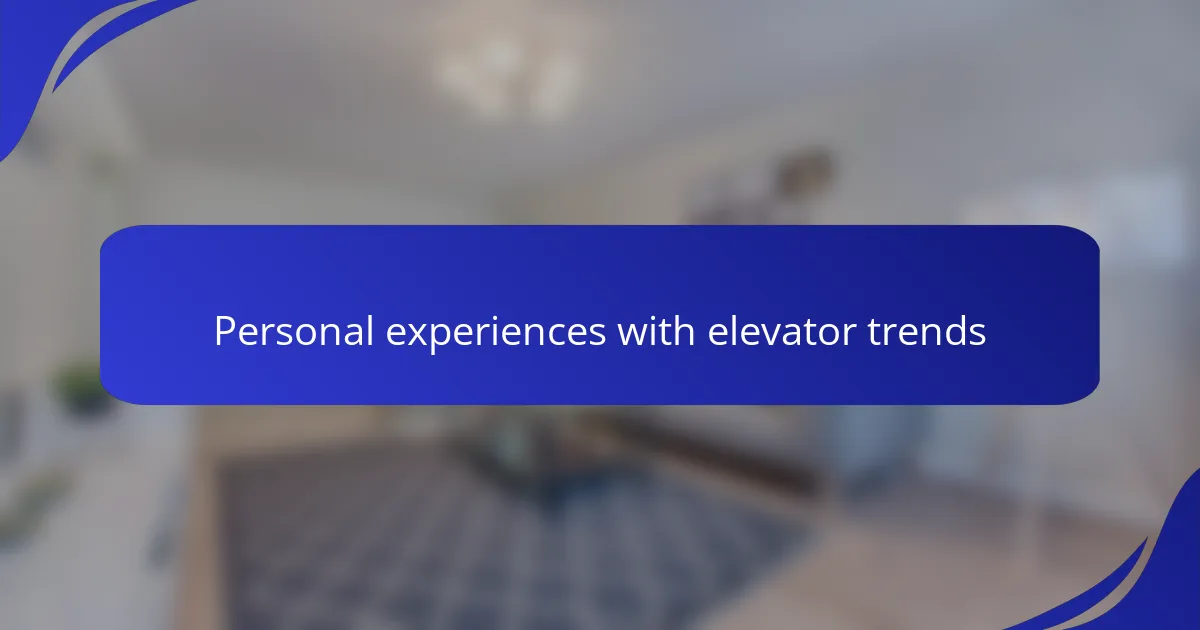 Personal experiences with elevator trends