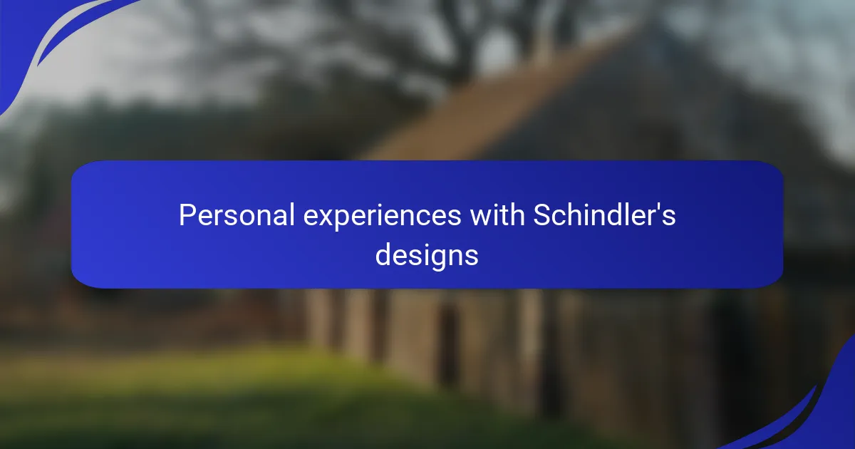 Personal experiences with Schindler's designs