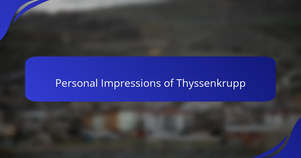 Personal Impressions of Thyssenkrupp