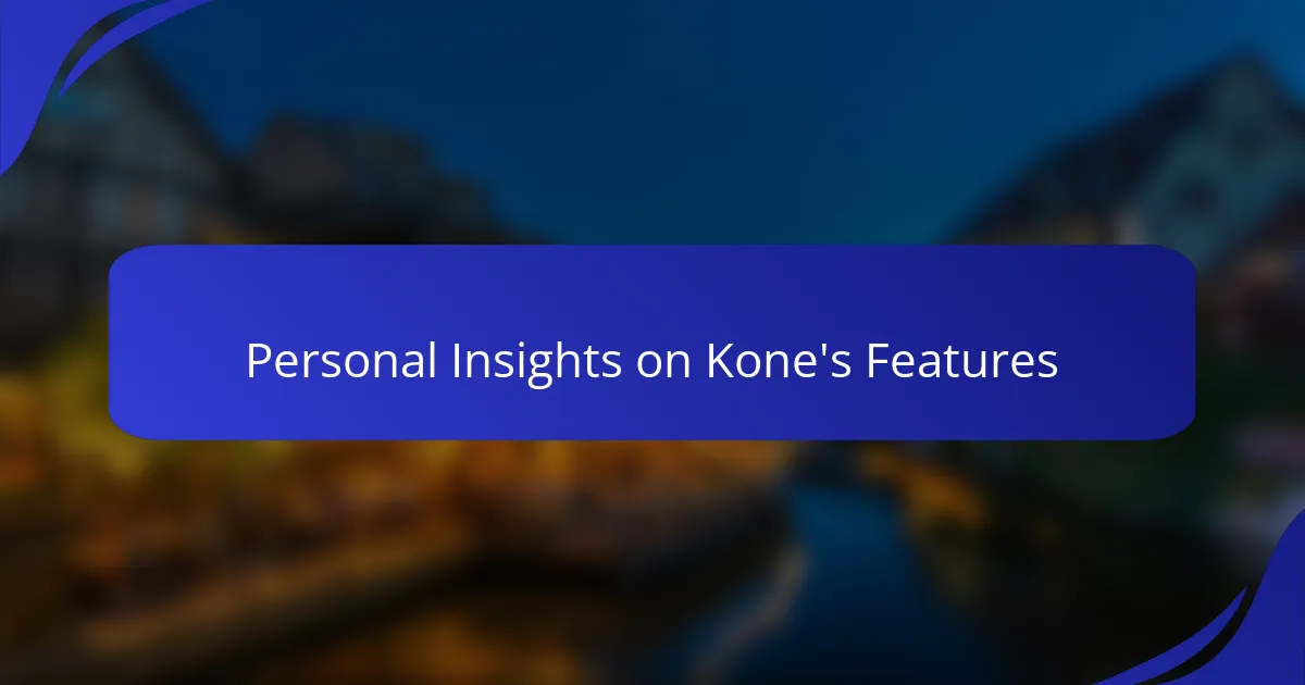 Personal Insights on Kone's Features