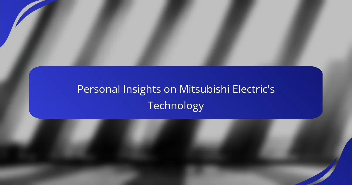 Personal Insights on Mitsubishi Electric's Technology
