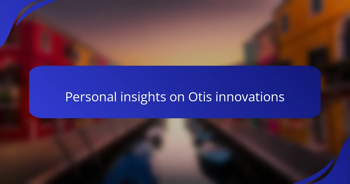 Personal insights on Otis innovations
