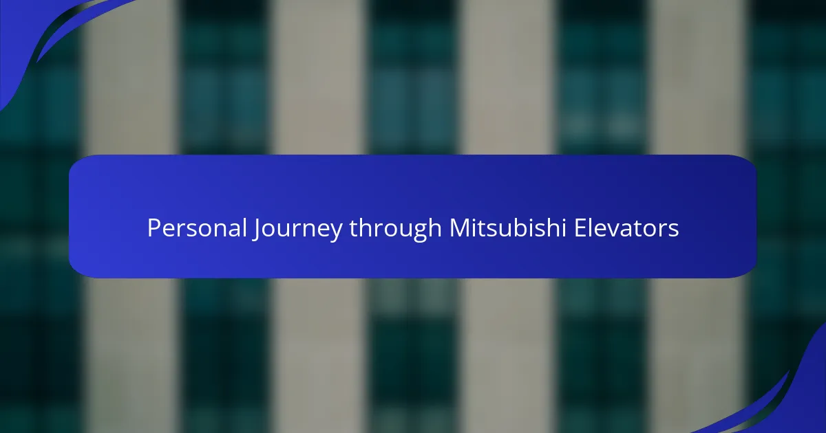 Personal Journey through Mitsubishi Elevators