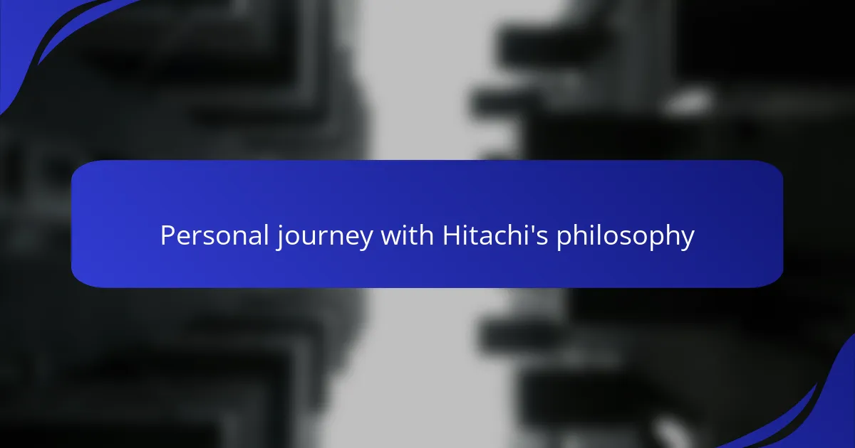 Personal journey with Hitachi's philosophy