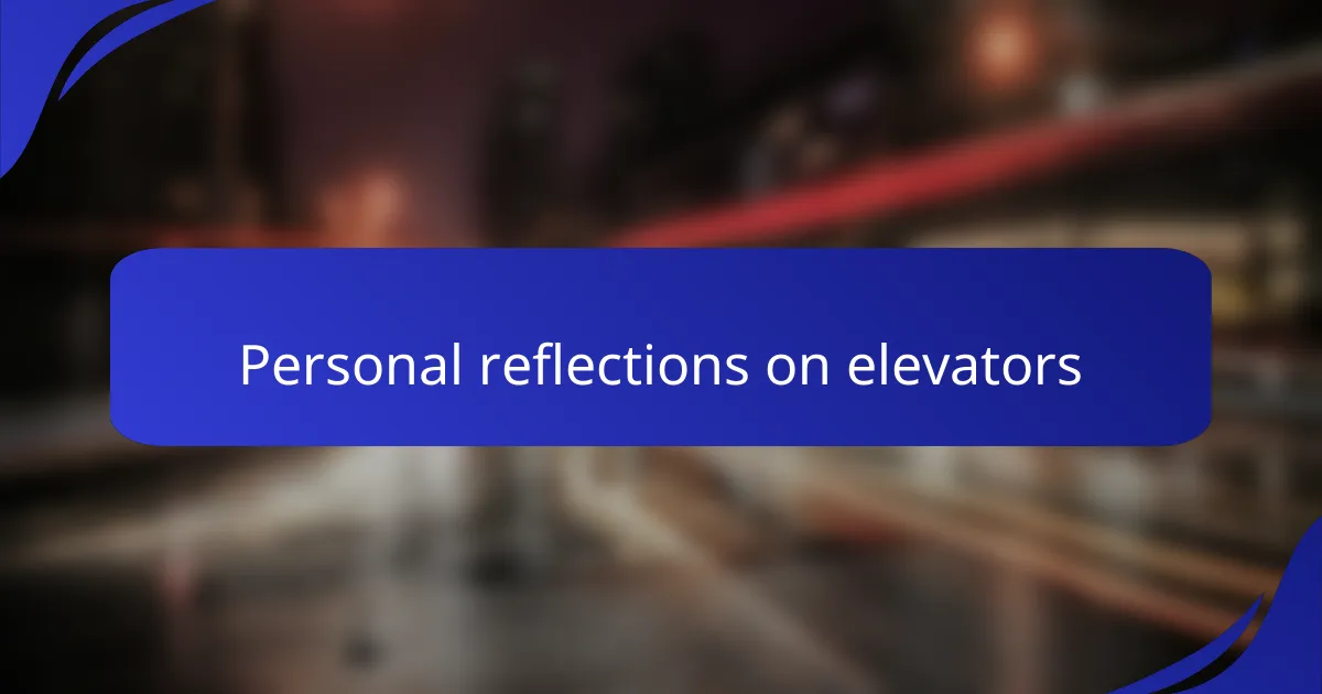 Personal reflections on elevators