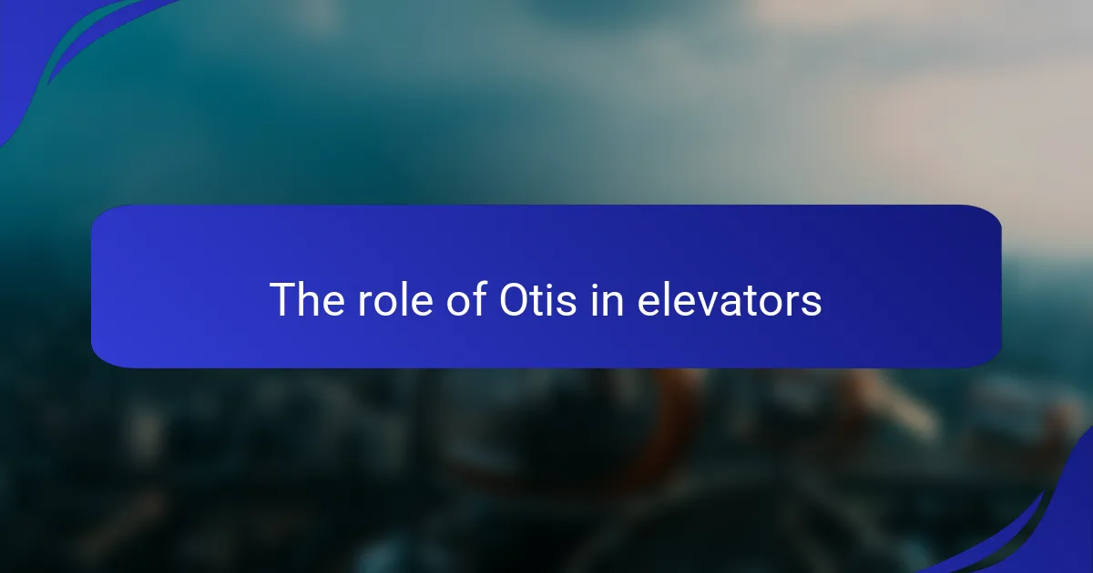 The role of Otis in elevators